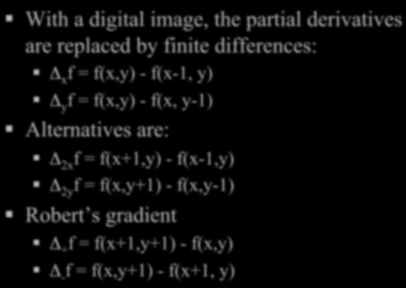 Partial Image derivatives With a digital image, the partial derivatives are replaced by finite differences: Δ