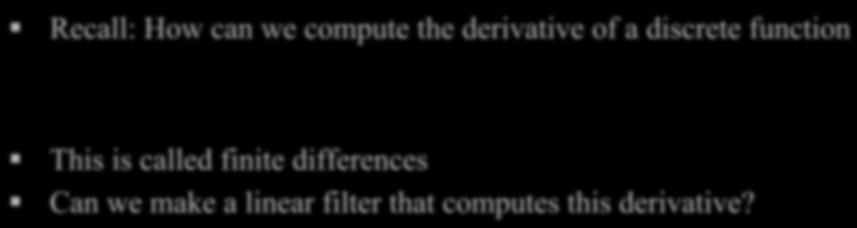Derivative Filters Recall: How