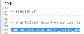 EXERCISE 2 SOLUTION In SAP HANA Studio Steps Screenshot 1) In the SQL console, highlight the following SQL syntax: DROP FULLTEXT INDEX PRODUCT_REVIEWS_IDX; Click on the Execute (green circle with an