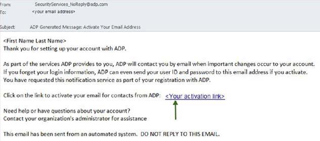 Activate your Email Address and Mobile Phone To activate your email address: Once you are registered, ADP will send you an email with instructions on how you can activate your email address.