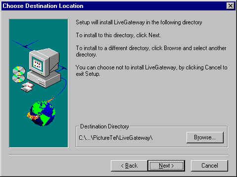 5. To choose the default location (C:\..\PictureTel\LiveGateway\) and begin the installation, click Next >. To enter a new path, click Browse..., enter the desired location, and click OK.