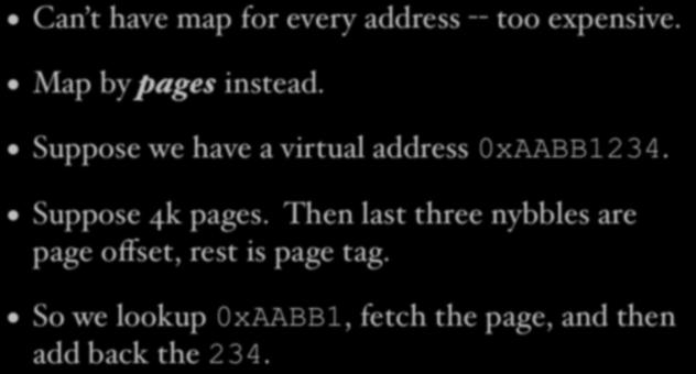 Address translation Can t have map for every address -- too expensive. Map by pages instead. Suppose we have a virtual address 0xAABB1234.