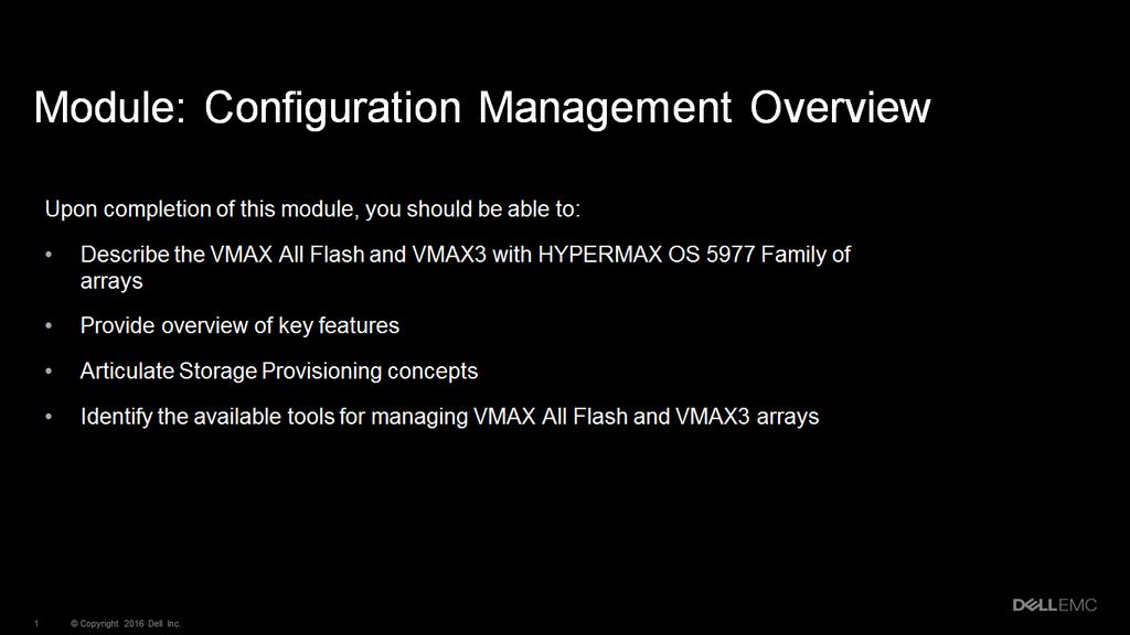 This module provides an overview of the VMAX All Flash and VMAX3 Family of arrays with HYPERMAX OS 5977.