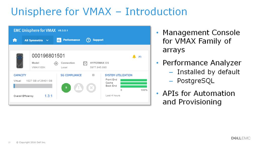 EMC Unisphere for VMAX is the management console for the EMC VMAX family of arrays. In previous versions of Unisphere, Performance Analyzer was an optional component. Starting with Unisphere 8.0.