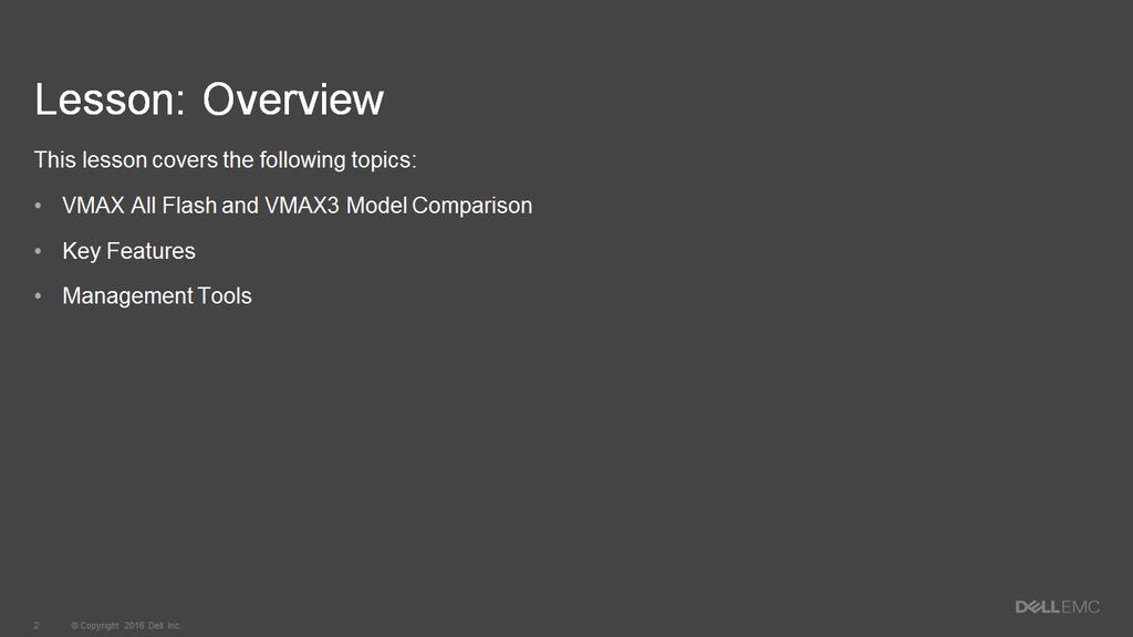 This lesson provides an overview and key features of the VMAX All Flash and VMAX3 Family of