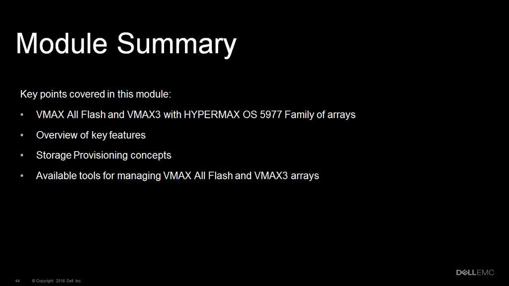 This module covered an overview of the VMAX All Flash and VMAX3 Family of arrays with HYPERMAX OS 5977.
