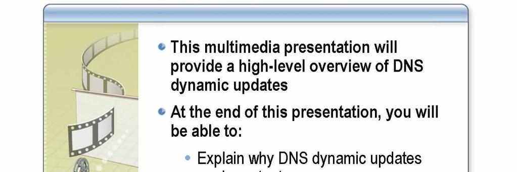 Module 5: Integrating Domain Name System and Active Directory 15 Multimedia: Overview of DNS Dynamic Updates *****************************ILLEGAL FOR NON-TRAINER USE******************************