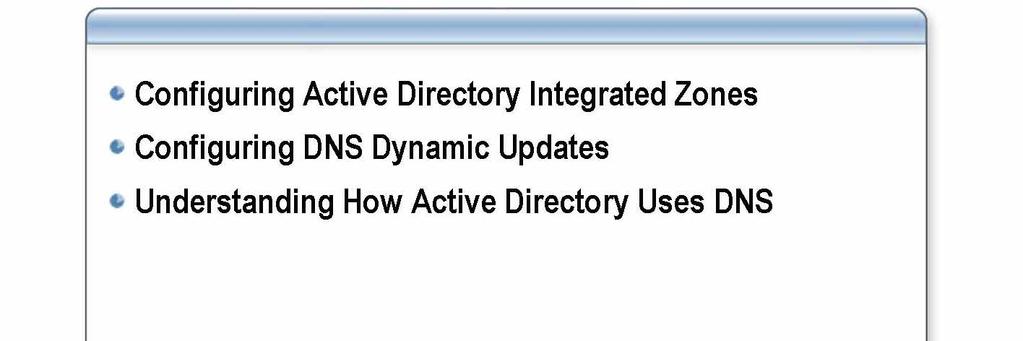 Module 5: Integrating Domain Name System and Active Directory 1 Overview *****************************ILLEGAL FOR NON-TRAINER USE****************************** Introduction Objectives The Active