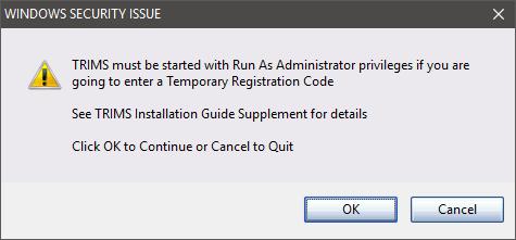 WINDOWS SECURITY ISSUE If you see this message when launching TRIMS the first time AND if the user is not the Windows Administrator, the user will NEED Administrative Privileges in order to enter the