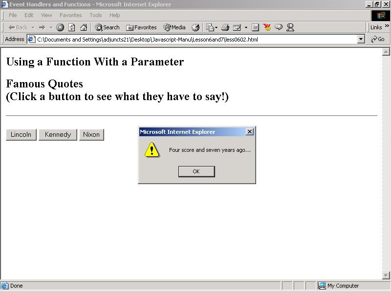 6-12 Lesson 6: Introduction to Functions </form> </body> </html> If you click the Lincoln button, the following is displayed: This example also uses a function to display a message.
