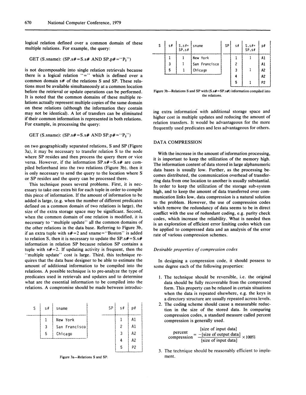 670 Natioal Computer Coferece, 1979 logical relatio defied over a commo domai of these multiple relatios. For example, the query: GET (S.same): (SP.s#=S.s# AND SP.