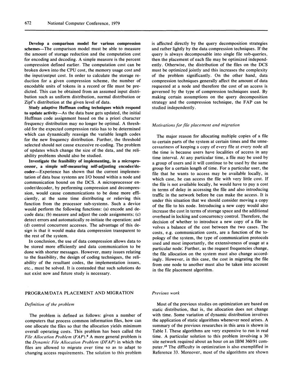 672 Natioal Computer Coferece, 1979 Develop a compariso model for various compressio schemes-the compariso model must be able to measure the amout of storage reductio ad the computatio cost for
