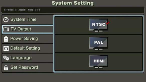 Check video is properly display on composite video device, press [ENTER] button again to confirm changes. Default HDMI output Select NTSC/PAL, Press [ENTER] to confirm 5.