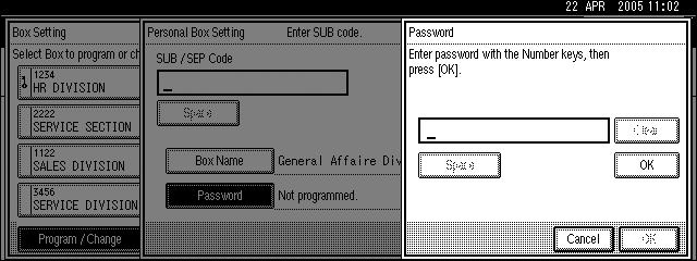 Facsimile Features Programming a password This section describes how to program a password for the Personal Box. A Press [Password]. B Enter a password, and then press [OK].