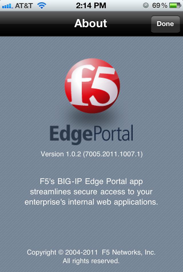 Figure 1: BIG-IP Edge Portal on Apple iphone The BIG-IP Edge Portal app allows users to access internal web applications securely and offers the following features: User name/password authentication