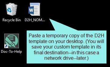 For now, you can save the copy of the D2H_NOMARGIN.dotx template to your desktop, since you will be making changes to it.