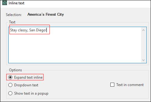 2. On the Doc-To-Help ribbon, click the Inline Text button. 3. Choose Expand text inline, and in the text box, add the following text: Stay classy, San Diego! 4. Click OK.
