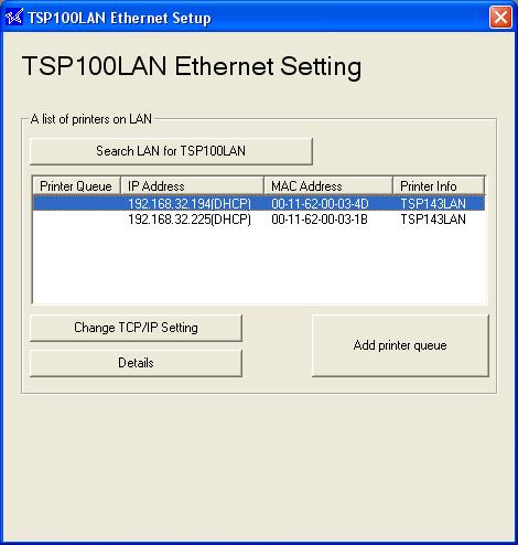 (5) The TSP100LAN printer appears in the LAN printer list. If multiple TSP100LAN printers are listed, you can identify the desired printer by referring to the indicated MAC address.