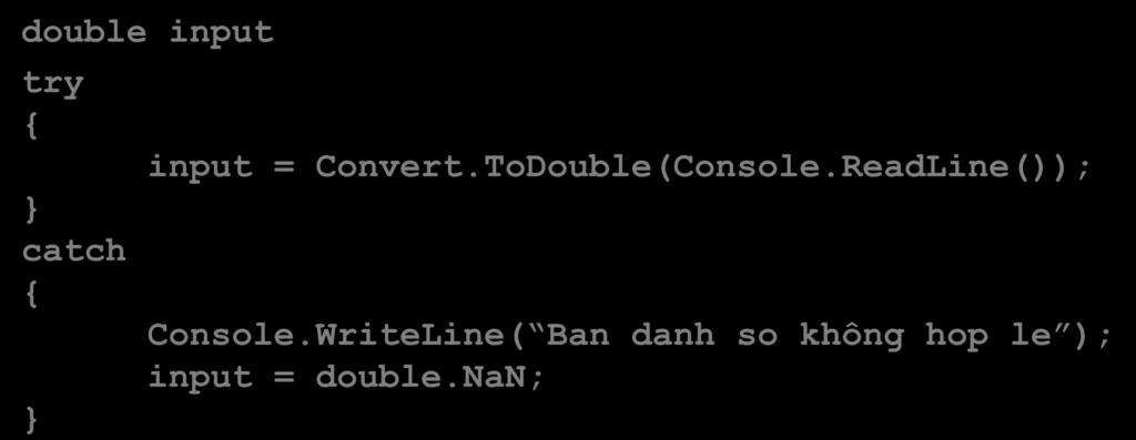 Exception Bắt ngoại lệ double input try catch input = Convert.ToDouble(Console.
