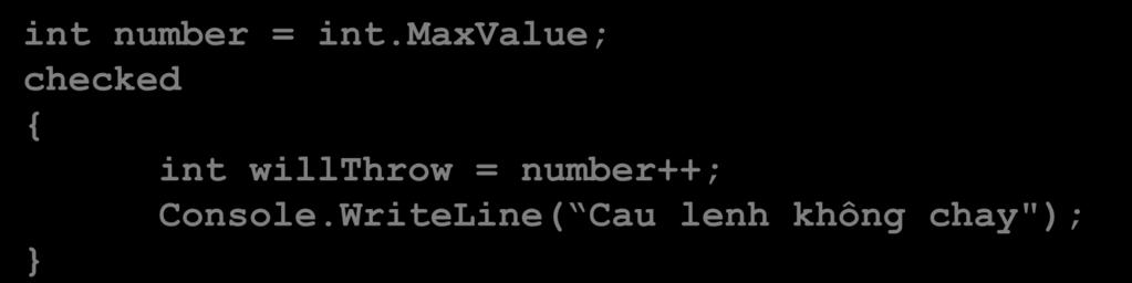 Exception Bắt ngoại lệ int number = int.maxvalue; checked int willthrow = number++; Console.WriteLine( Cau lenh không chay"); int number = int.