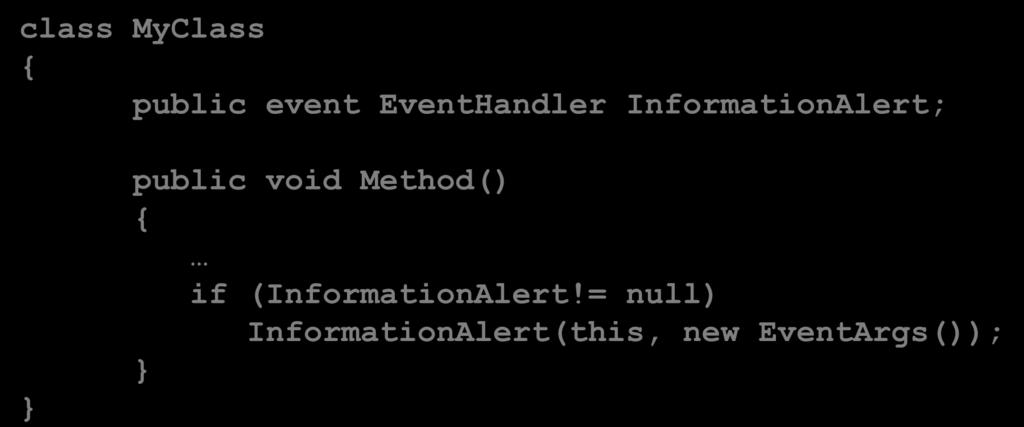 Event Ứng dụng class MyClass public event EventHandler InformationAlert; public void Method() if (InformationAlert!