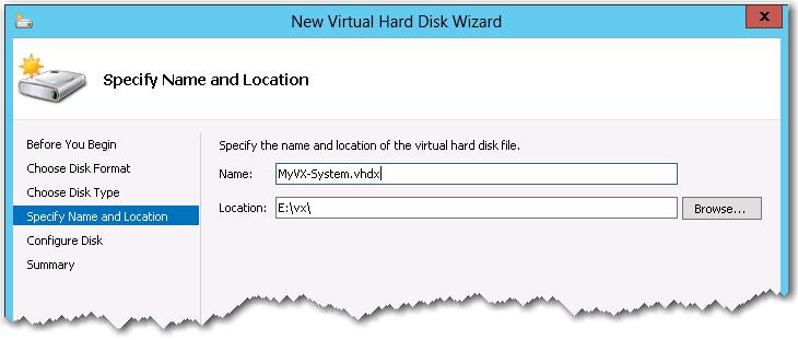 In the name field, change New Virtual Hard Disk.vhdx to MyVX-System.vhdx. i.