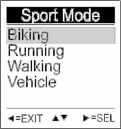 Functions and Operations Read this section to learn how to set up and use the GPS. Sport Mode There are Biking, Running, Walking and Vehicle mode for choosing. 1.