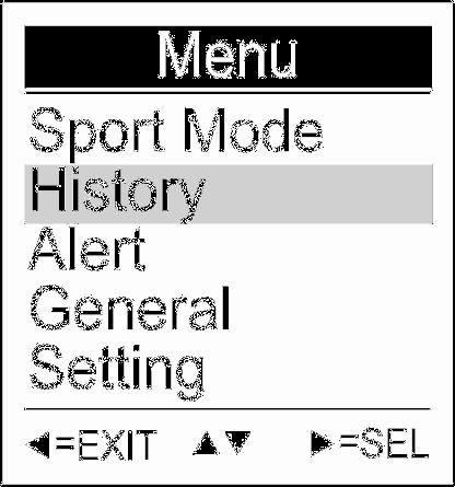 History History function allows you to review log status for odometer, distance, time, maximum speed, average speed, calorie burned, and altitude variation.