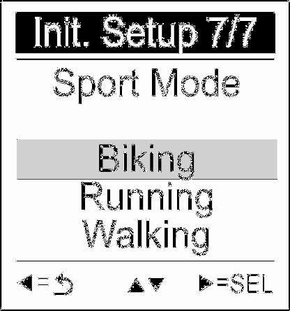 Sport Mode 1. Use the Up /Down button to move to the desired sport setting. 2. Press the SEL button to confirm and save. Initial setup is now completed. Press OK button to start.