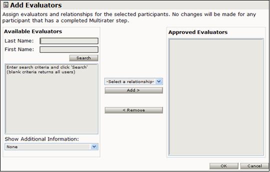 Working with Multirater Participants 4 Select the check box(es) next to the participant(s) you want to add evaluators for, and then click the Add Evaluators button. The Add Evaluators window displays.