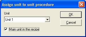 118 Click on the Assign Unit button and select Unit 1 and check the Main unit in Recipe checkbox.