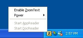 30 Using the Tray Icon When ZoomText is running, its program icon appears in the system tray (next to the clock). Clicking on the tray icon will pop up menus that contain important ZoomText settings.