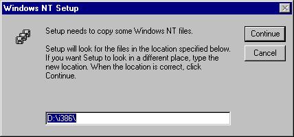 The Windows NT Setup dialog box appears. 4 Insert the Windows NT 4.0 CD-ROM, and type D:\i386 (where "D:" is your CD-ROM drive).