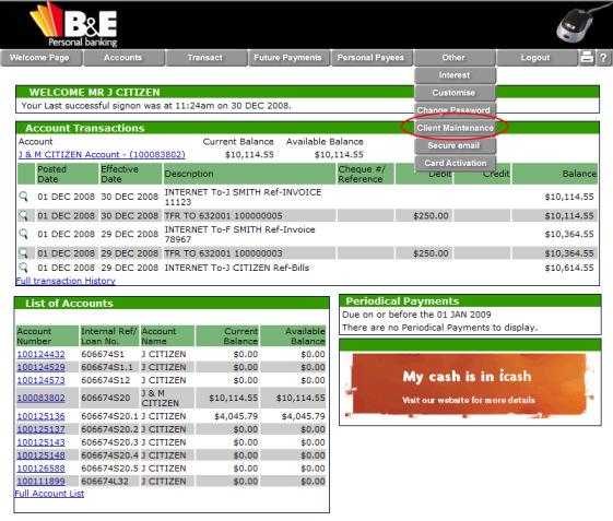 Client Maintenance Once you are securely logged into B&E Internet Banking, you can now maintain certain client details in our database directly through the B&E Internet