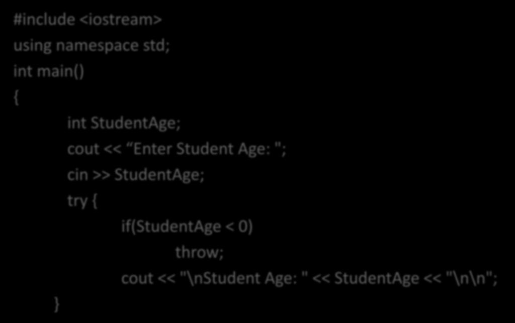 Code : try- catch-throw #include <iostream> using namespace std; int main() int StudentAge; cout << Enter