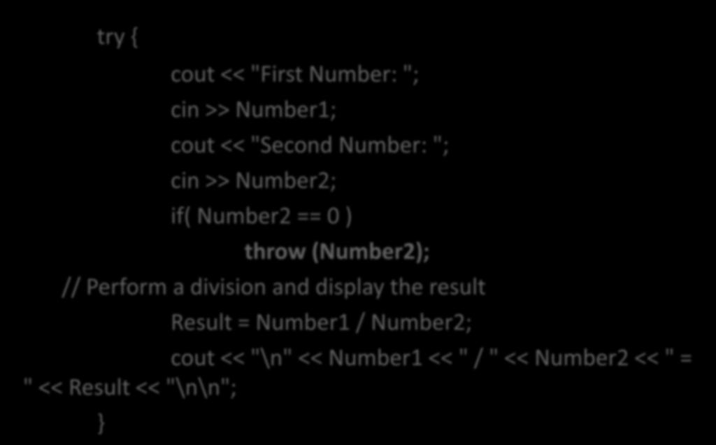 Code : try- catch-throw try cout << "First Number: "; cin >> Number1; cout << "Second Number: "; cin >> Number2; if( Number2 == 0 ) throw