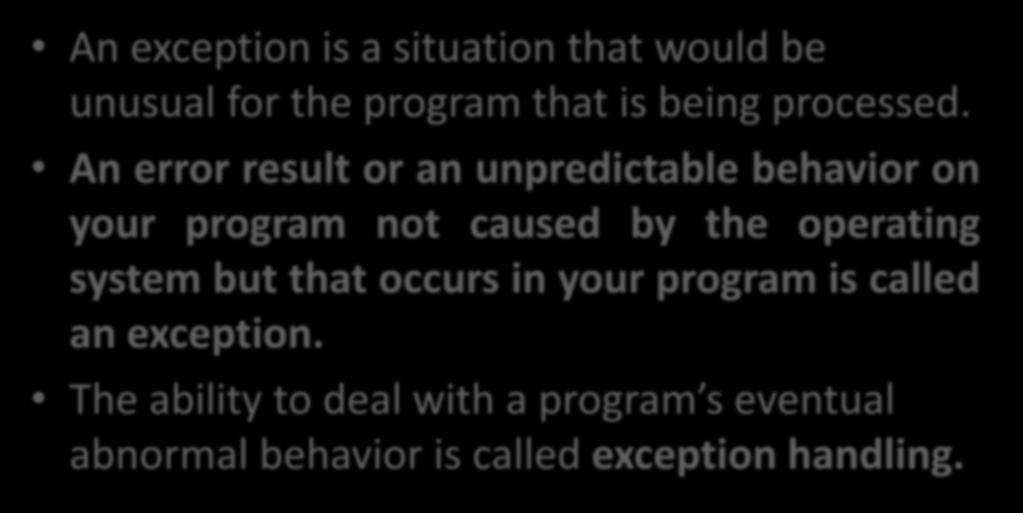 Introduction An exception is a situation that would be unusual for the program that is being processed.