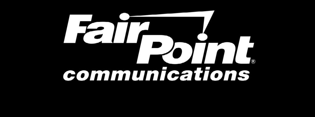FairPoint Communications is a registered service mark of FairPoint Communications, Inc. Services are provided through operating subsidiaries of FairPoint Communications, Inc.