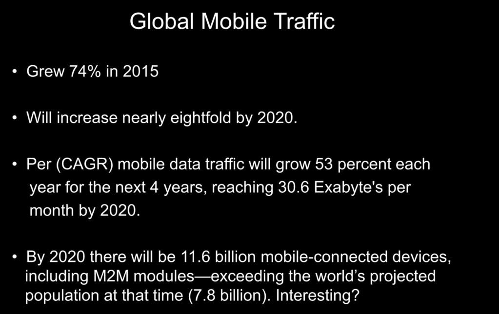 Global Mobile Traffic Cisco VNI 2019 Forecast Grew 74% in 2015 Will increase nearly eightfold by 2020.