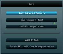 2.9 Exit menu The Exit menu items allow you to load the optimal default values for the BIOS items, and save or discard your changes to the BIOS items. You can access the EZ Mode from the Exit menu.