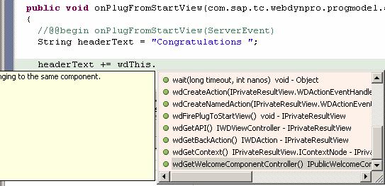 3. Add the following lines to the event handler method onplugfromstartview(): public void onplugfromstartview (com.sap.tc.webdynpro.progmodel.api.