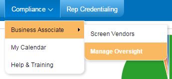 MANAGE OVERSIGHT Manage Oversight is found on the Compliance > Business Associate drop-down menu. This section provides a list of vendors you have previously classified as BAs or Agents.