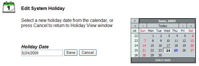 3. Use the arrows to select the month, and then click on the desired day. 4. Click Save. NOTE: Holidays do not repeat and should be updated on a yearly basis.