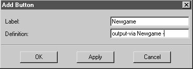 Looking at the External Behavior 2. In the dialog, enter Newgame as the button label, but do not hit <Return>. Enter output-via newgame - as the command definition.