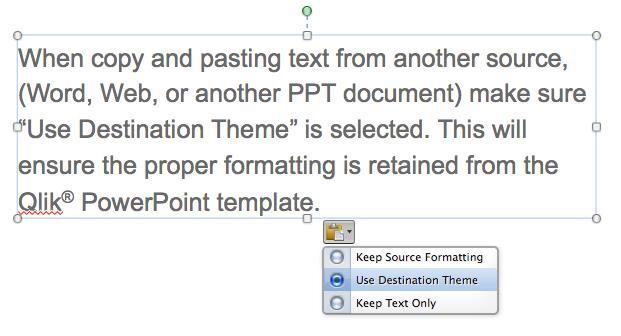 Copy and pasting text When copy and pasting text from another source, (Word, Web, or another PPT document) make sure