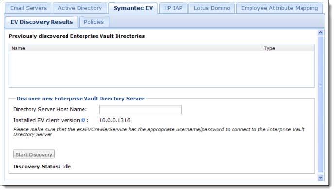 Setting up Data Sources: Symantec Enterprise Vault (EV) PAGE: 81 Under the EV Discovery Results tab appears either a blank field, or list of any previously discovered EV directories. 4.