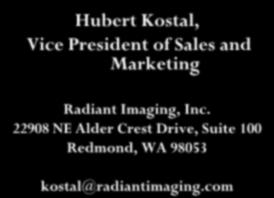 Hubert Kostal, Vice President of Sales and Marketing Radiant Imaging, Inc.