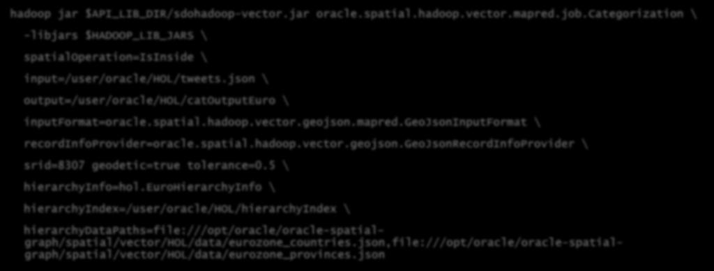 Run a Spatial Processing Job hadoop jar $API_LIB_DIR/sdohadoop-vector.jar oracle.spatial.hadoop.vector.mapred.job.