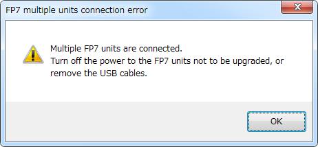 List of Error Messages 9) FP7 multiple units connection error - Turn off the power to the FP7 units not to be upgraded, or remove the USB cables.