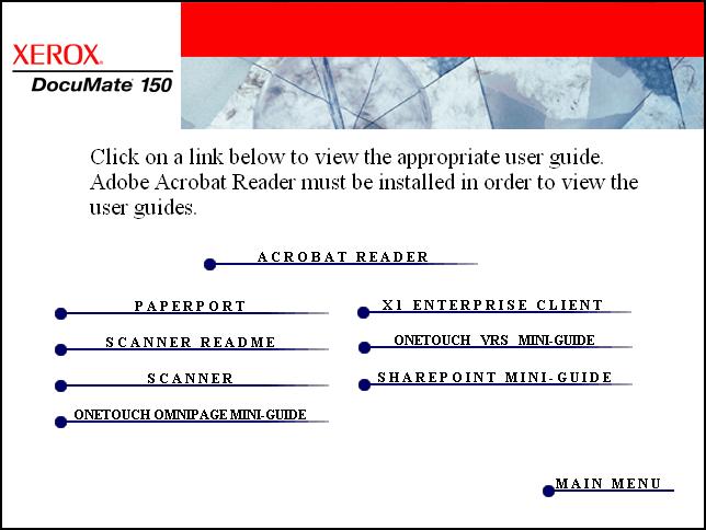 Installation View the User Guides 1. Return to the Main Menu window and click User Guides. The User Guides are in Adobe Acrobat PDF format. If you need to, click Acrobat Reader to install it now.
